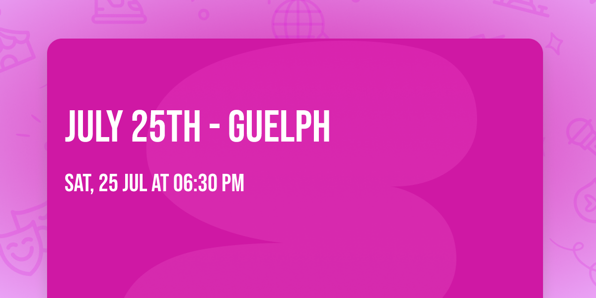 July 25th  - Guelph