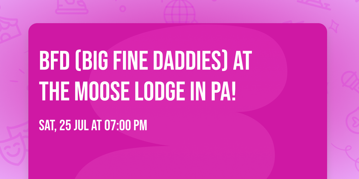 BFD (Big Fine Daddies) at the Moose Lodge in PA!