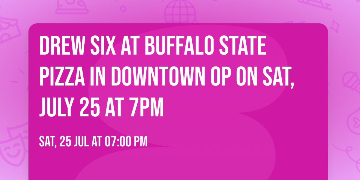 Drew Six at Buffalo State Pizza in Downtown OP on Sat, July 25  at 7PM