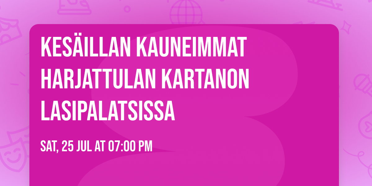 Kes\u00e4illan kauneimmat Harjattulan Kartanon Lasipalatsissa