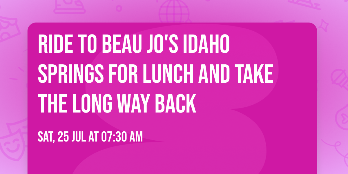 Ride to Beau Jo's Idaho Springs for Lunch and take the long way back