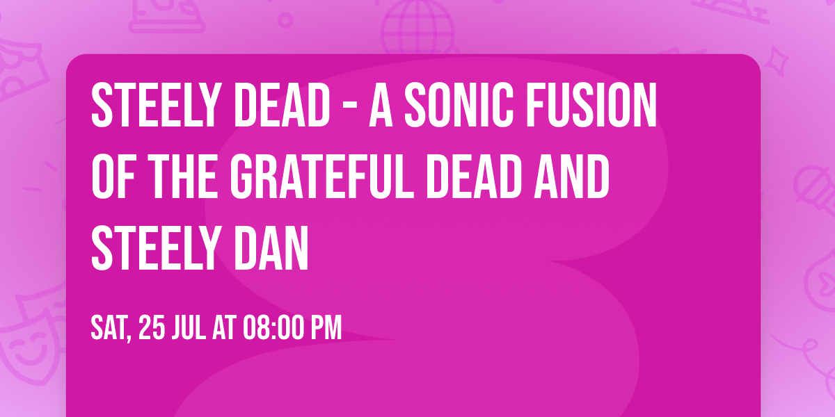 Steely Dead - A Sonic Fusion of The Grateful Dead and Steely Dan