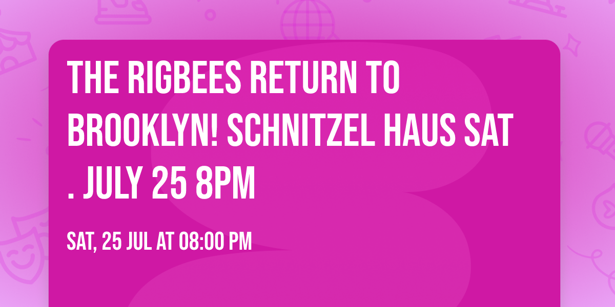 The RigBees Return to Brooklyn! Schnitzel Haus Sat. July 25 8PM
