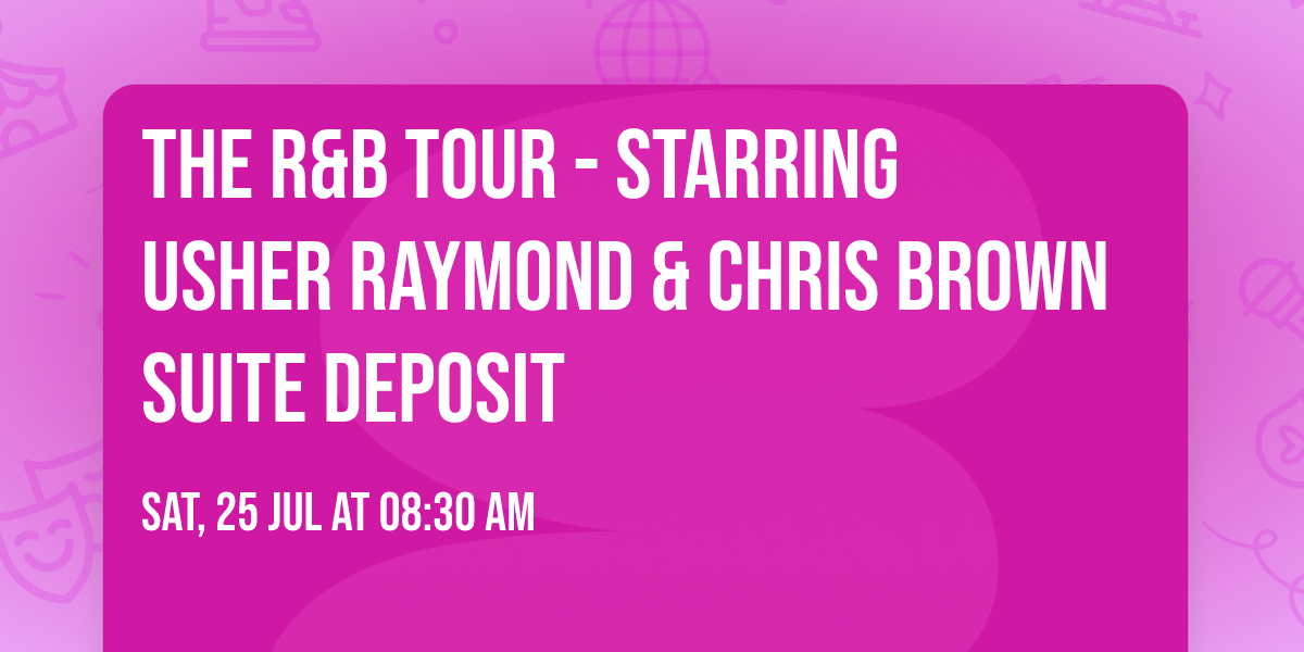 The R&B Tour - Starring Usher Raymond & Chris Brown Suite Deposit