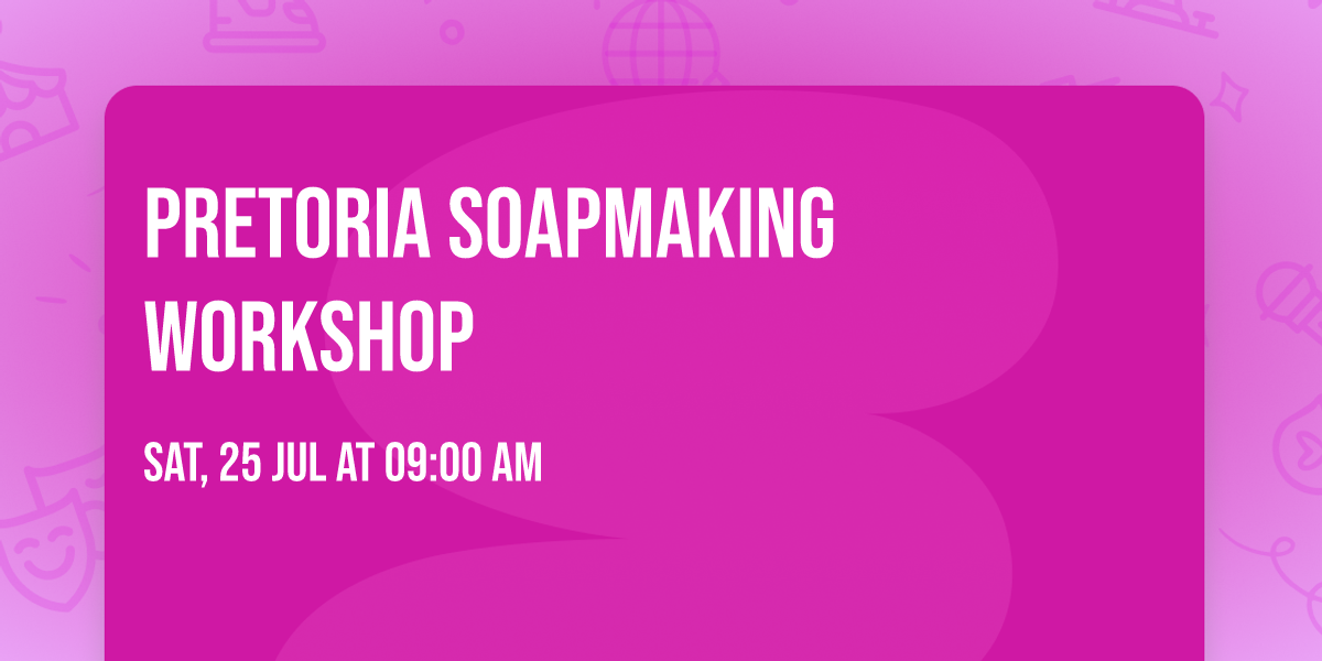 \u2728 PRETORIA SOAPMAKING WORKSHOP \u2728\ud83e\uddfc