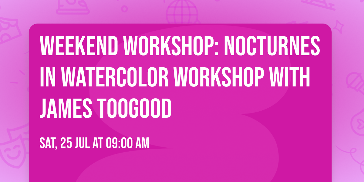 Weekend Workshop: Nocturnes in Watercolor Workshop with James Toogood
