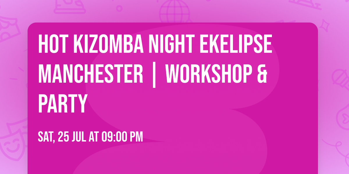 Hot Kizomba Night EKELIPSE Manchester | Workshop & Party