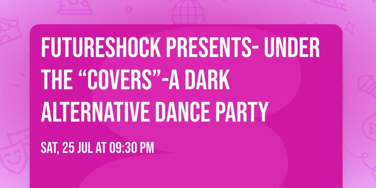 Futureshock presents- Under the \u201cCovers\u201d-A dark alternative dance party 