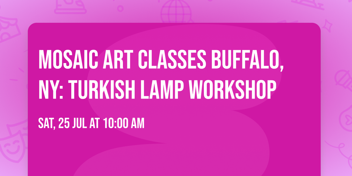 Mosaic Art Classes Buffalo, NY: Turkish Lamp Workshop