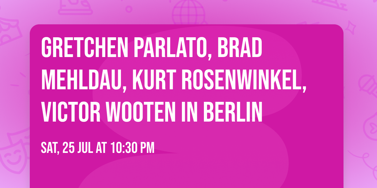 Gretchen Parlato, Brad Mehldau, Kurt Rosenwinkel, Victor Wooten in Berlin