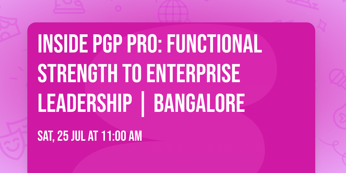 Inside PGP PRO: Functional Strength to Enterprise Leadership | Bangalore