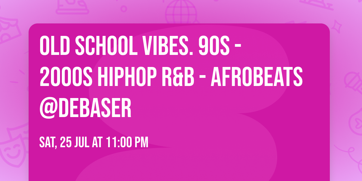 Old School Vibes. 90s - 2000s HipHop R&b - Afrobeats @Debaser