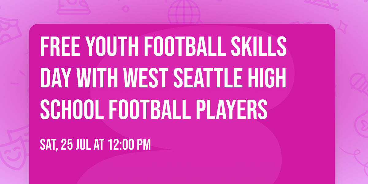 \ud83c\udfc8 FREE Youth Football Skills Day with West Seattle High School Football Players