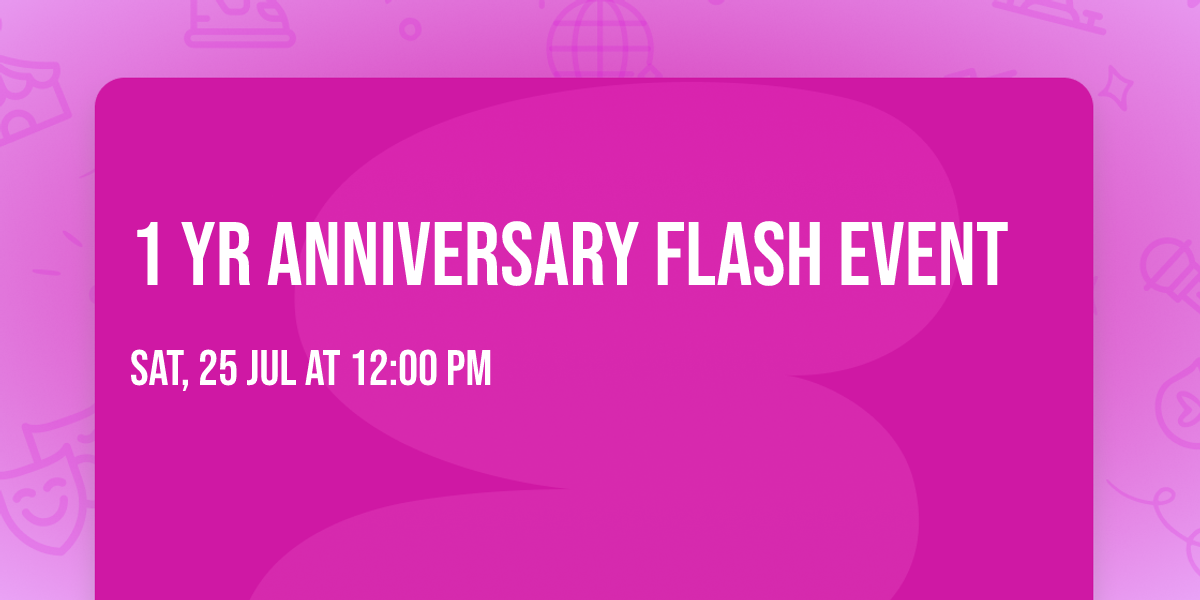 1 yr Anniversary Flash Event