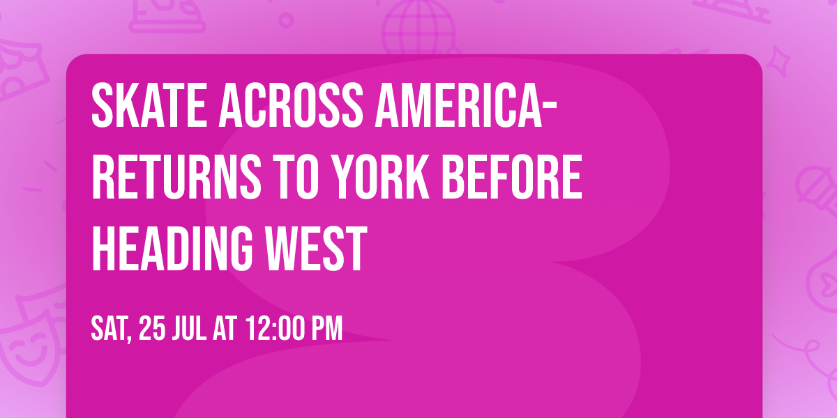 Skate Across America- Returns to York Before Heading West 