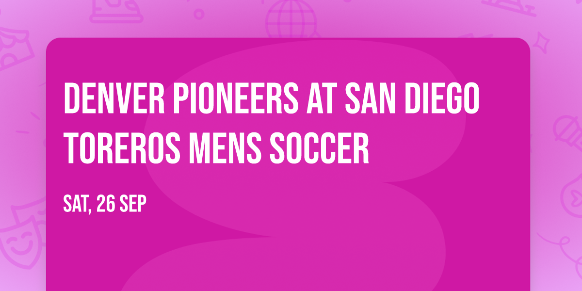 Denver Pioneers at San Diego Toreros Mens Soccer