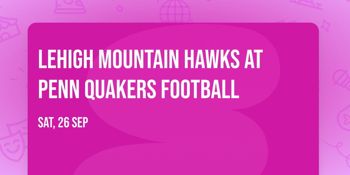 Lehigh Mountain Hawks at Penn Quakers Football