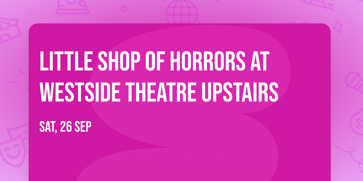 Little Shop Of Horrors at Westside Theatre Upstairs