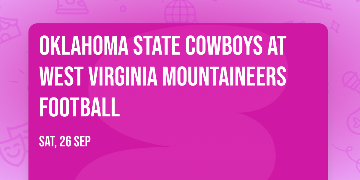 Oklahoma State Cowboys at West Virginia Mountaineers Football