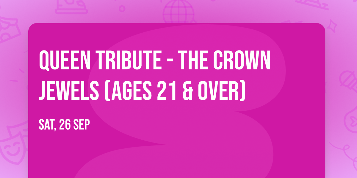 Queen Tribute - The Crown Jewels (Ages 21 & Over)