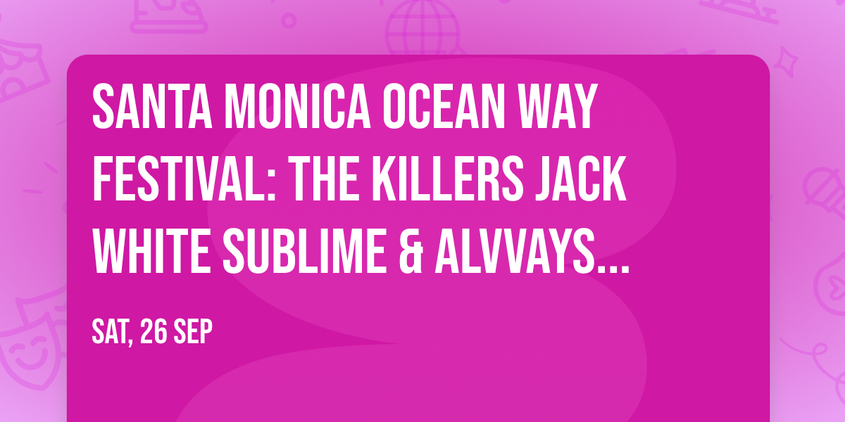 Santa Monica Ocean Way Festival: The Killers  Jack White  Sublime & Alvvays - Saturday