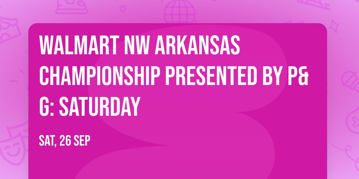 Walmart NW Arkansas Championship presented by P&G: Saturday