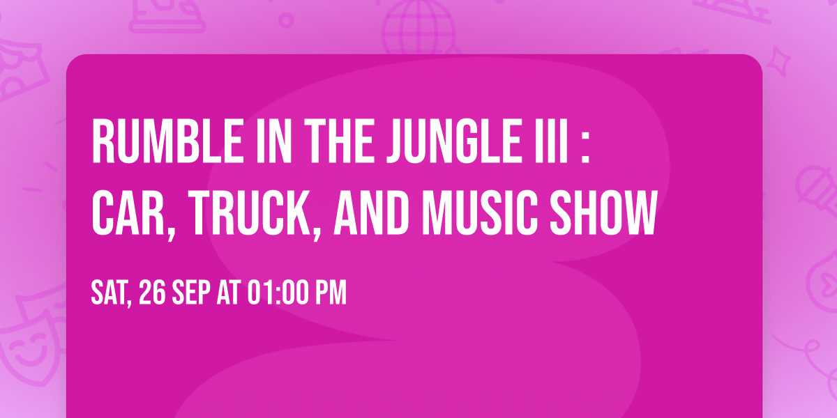 Rumble In the Jungle III : Car, Truck, and Music Show