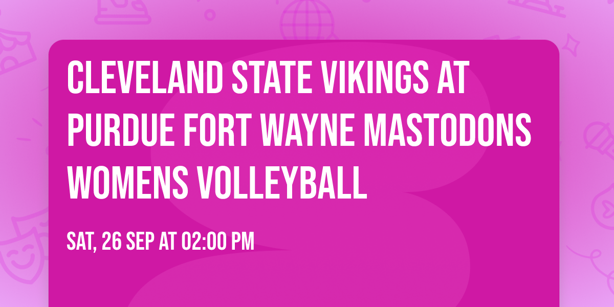 Cleveland State Vikings at Purdue Fort Wayne Mastodons Womens Volleyball