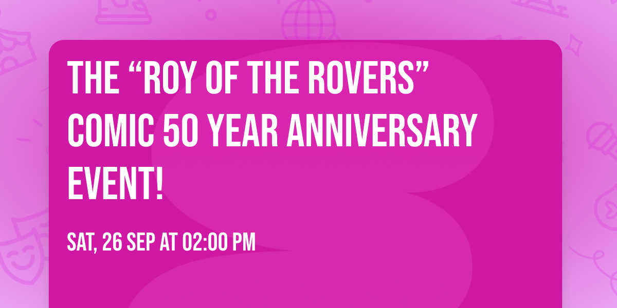 The \u201cRoy of The Rovers\u201d comic 50 year anniversary event!