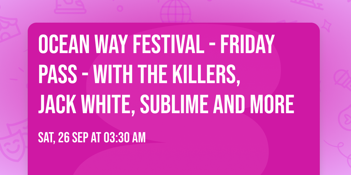 Ocean Way Festival - Friday Pass - with The Killers, Jack White, Sublime and more