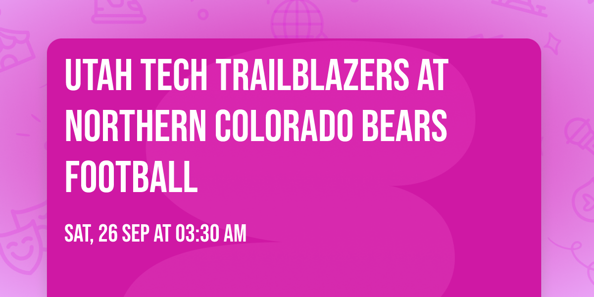 Utah Tech Trailblazers at Northern Colorado Bears Football