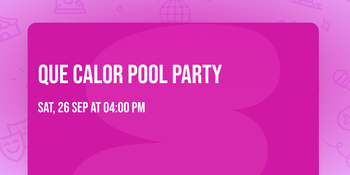 Que Calor Pool Party \ud83c\udf88 