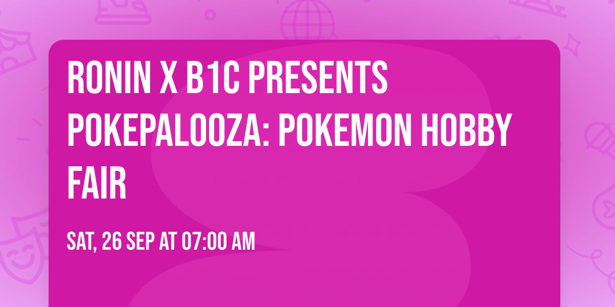 Ronin x B1C presents Pokepalooza: Pokemon Hobby Fair