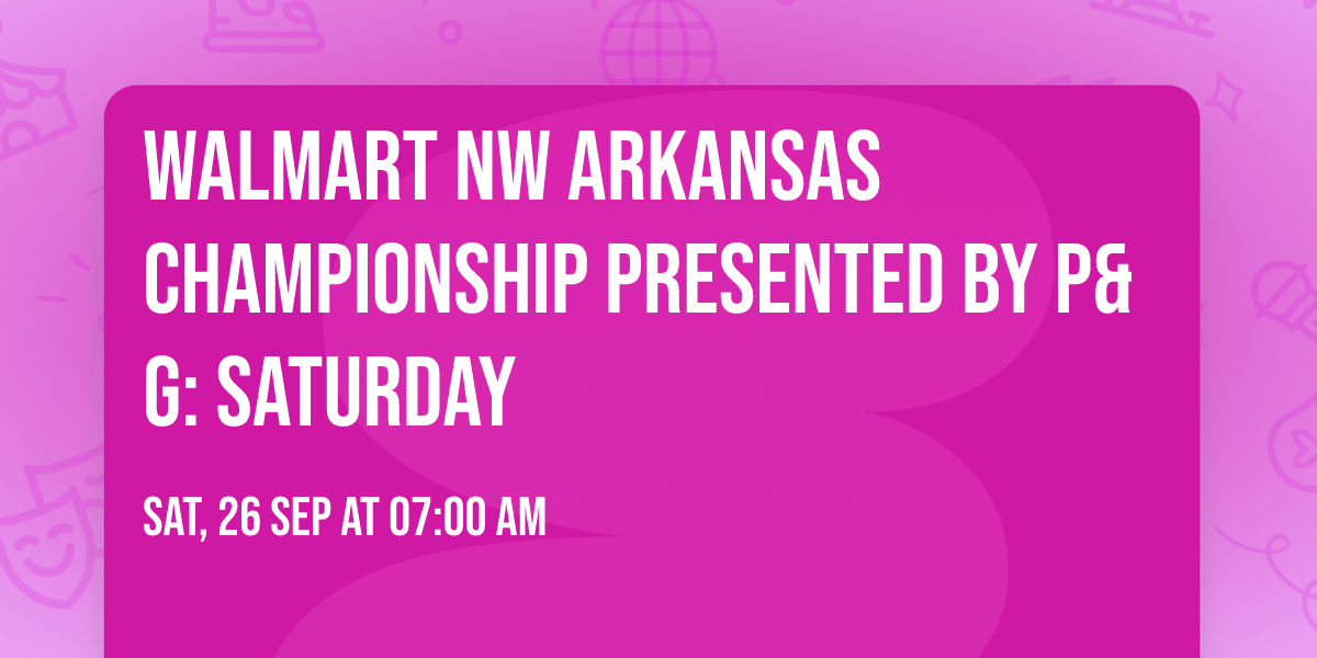 Walmart NW Arkansas Championship presented by P&G: Saturday