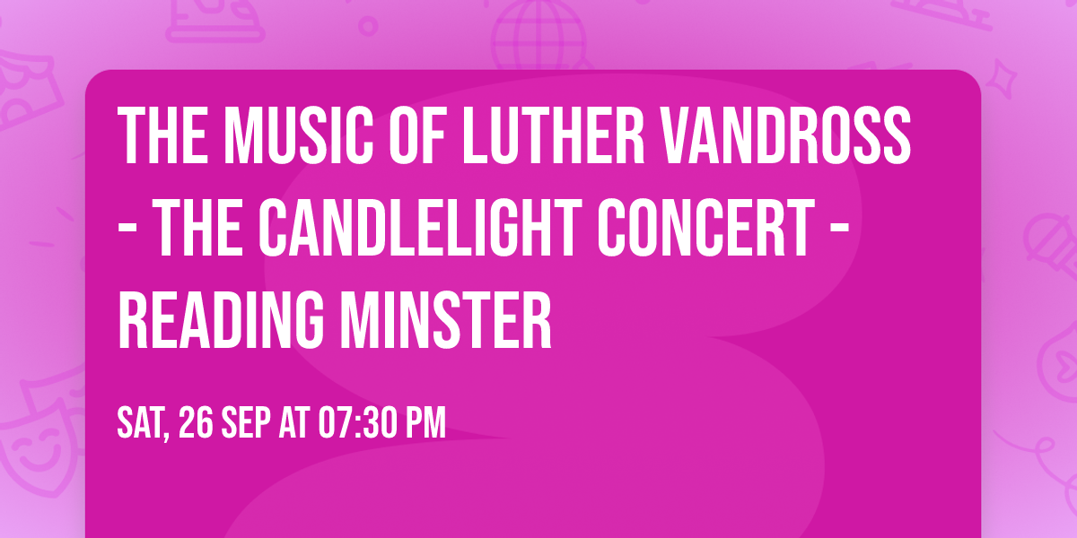 The Music Of Luther Vandross - The Candlelight Concert - Reading Minster