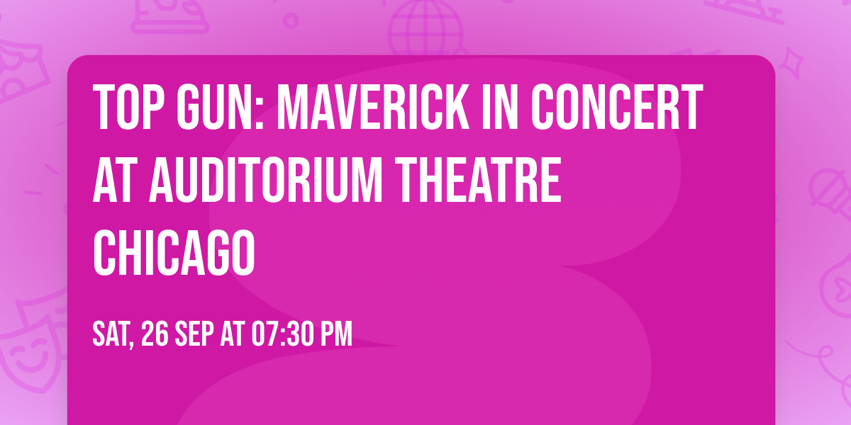 Top Gun: Maverick In Concert at Auditorium Theatre Chicago