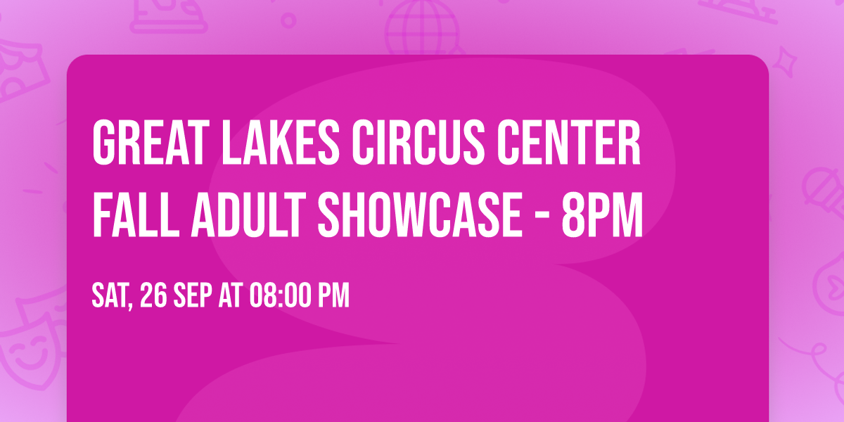 Great Lakes Circus Center Fall Adult Showcase - 8pm
