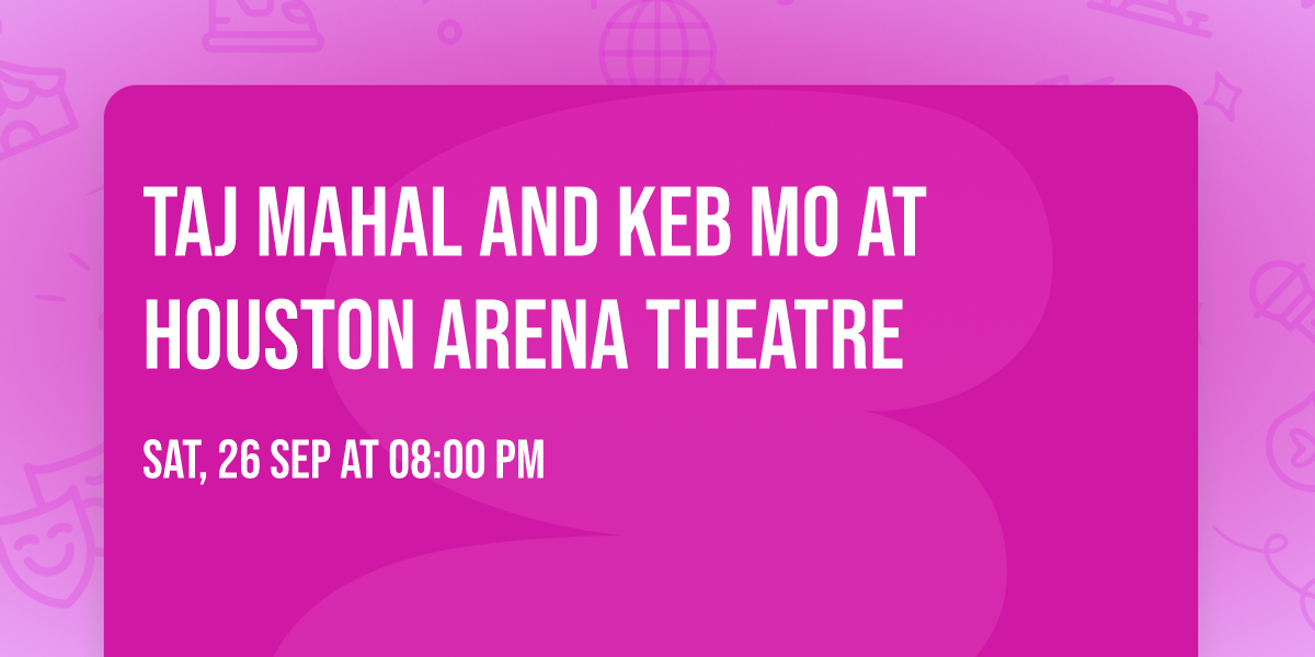 Taj Mahal and Keb Mo at Houston Arena Theatre