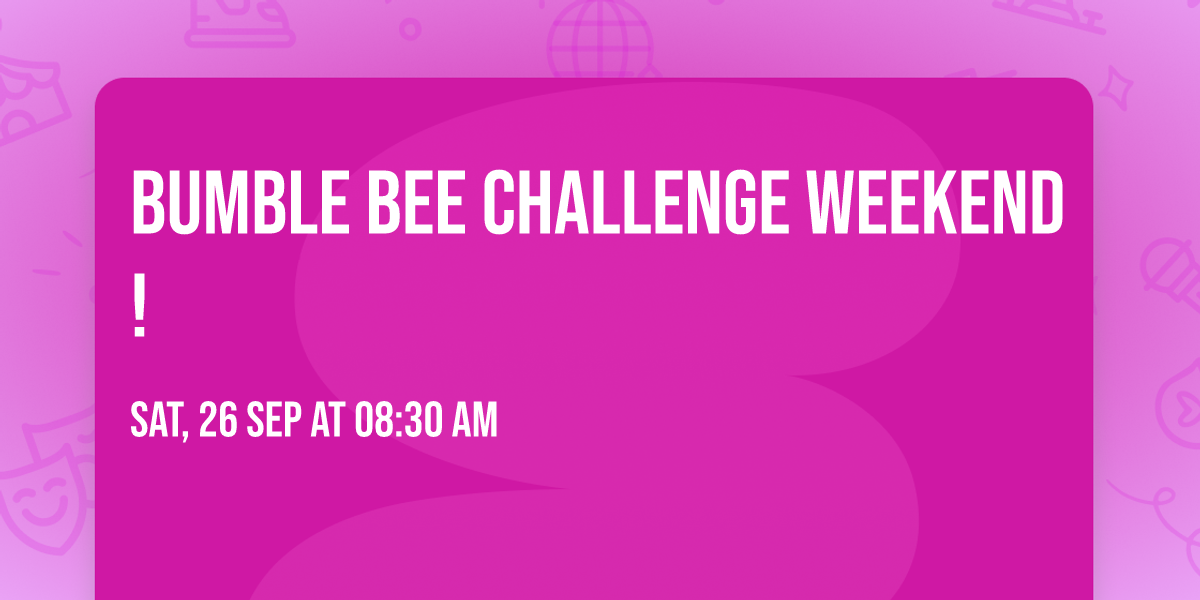 Bumble Bee Challenge Weekend! 