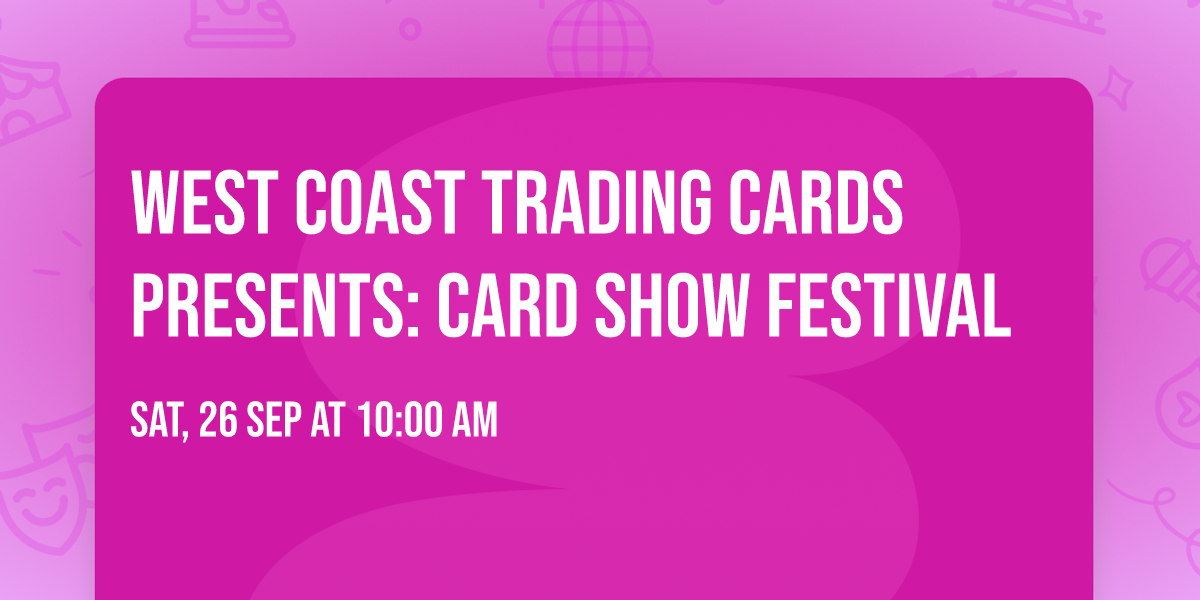 WEST COAST TRADING CARDS PRESENTS: CARD SHOW FESTIVAL