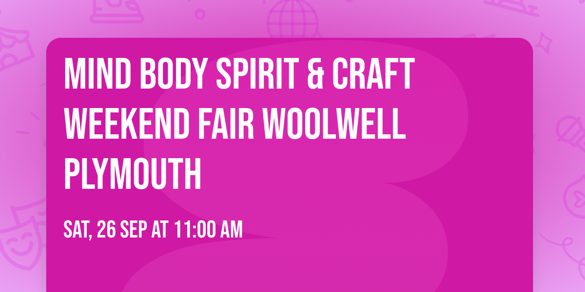 MIND BODY SPIRIT & CRAFT WEEKEND FAIR Woolwell  Plymouth 
