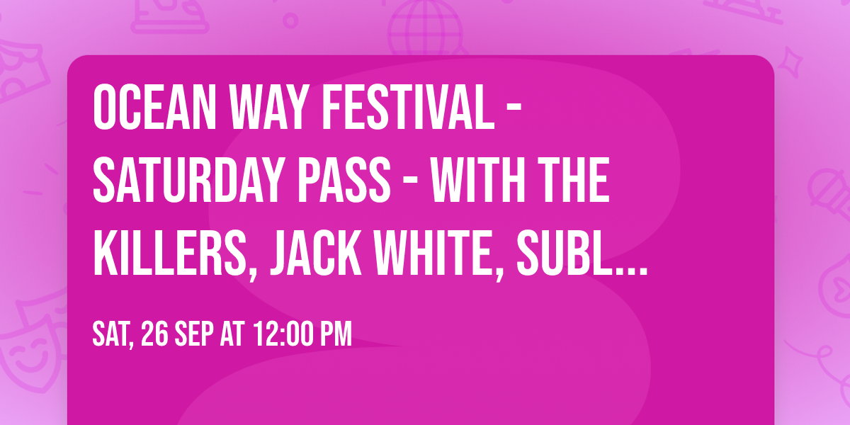 Ocean Way Festival - Saturday Pass - with The Killers, Jack White, Sublime and more