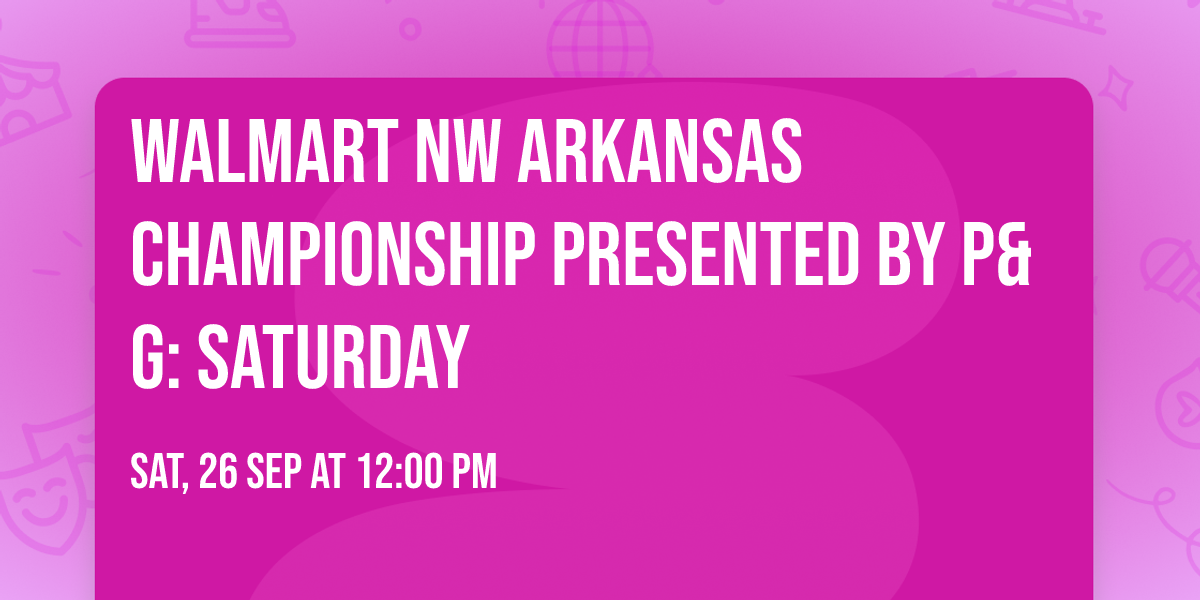 Walmart NW Arkansas Championship presented by P&G: Saturday