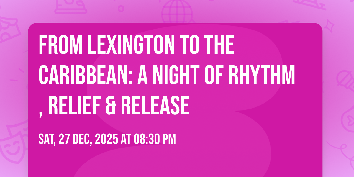 From Lexington to the Caribbean: A Night of Rhythm, Relief & Release