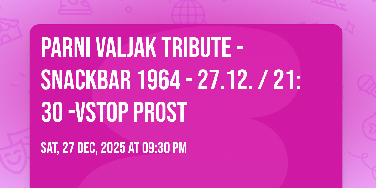 Parni Valjak Tribute - SnackBar 1964 - 27.12. / 21:30 -vstop prost at ...
