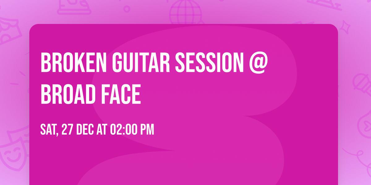 Broken Guitar Session @ Broad Face
