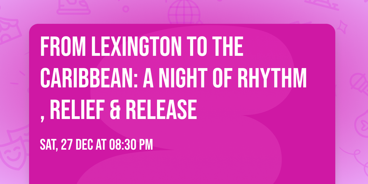 From Lexington to the Caribbean: A Night of Rhythm, Relief & Release