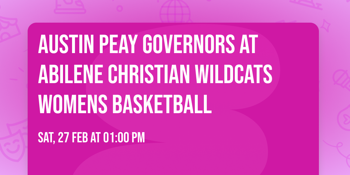 Austin Peay Governors at Abilene Christian Wildcats Womens Basketball