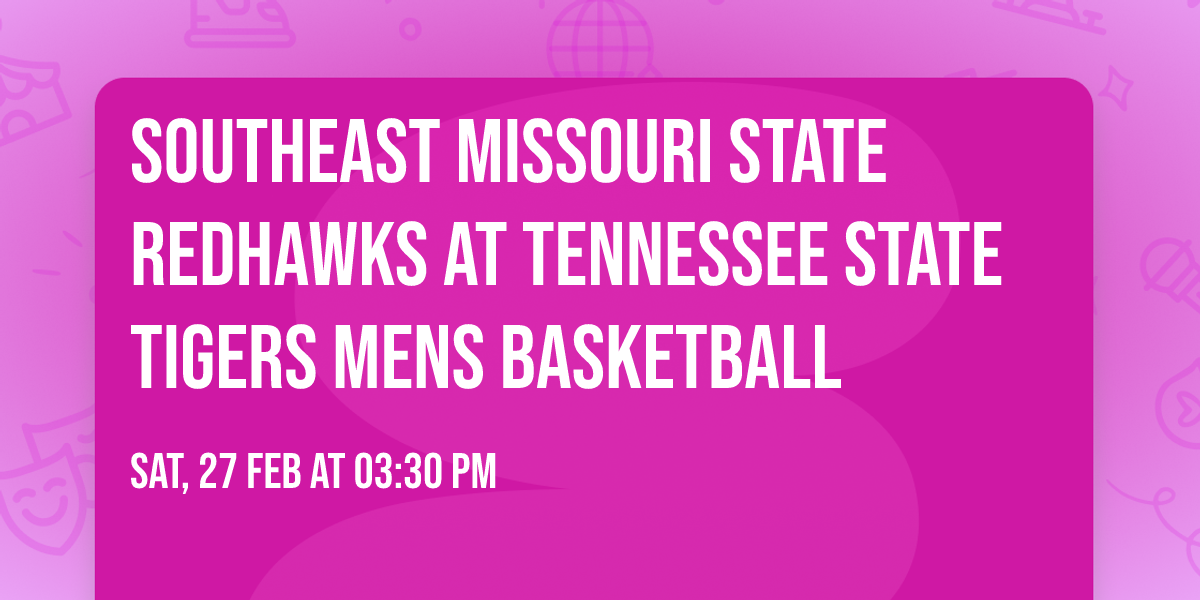 Southeast Missouri State Redhawks at Tennessee State Tigers Mens Basketball