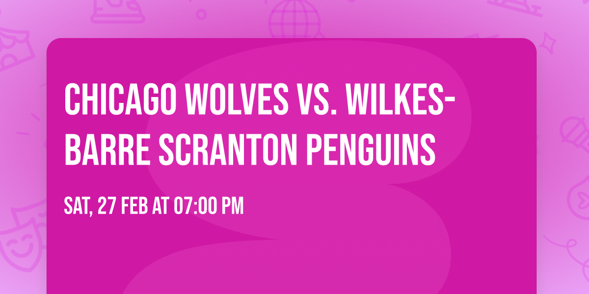 Chicago Wolves vs. Wilkes-Barre Scranton Penguins